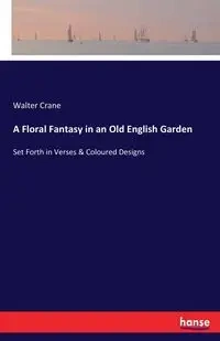 A Floral Fantasy in an Old English Garden - Walter Crane