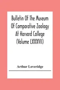 Bulletin Of The Museum Of Comparative Zoology At Harvard College (Volume Lxxxvii); Revision Of The African Snakes Of The Genera Dromophis And Psammophis - Arthur Loveridge