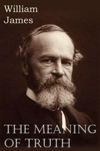 The Meaning of Truth - James William