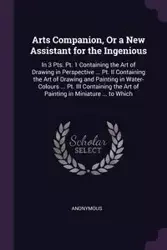 Arts Companion, Or a New Assistant for the Ingenious - Anonymous