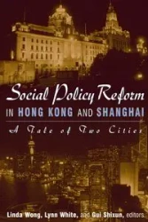 Social Policy Reform in Hong Kong and Shanghai - Linda Wong