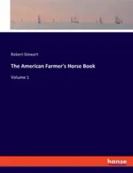 The American Farmer's Horse Book - Stewart Robert
