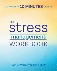 The Stress Management Workbook - Ruth C. White