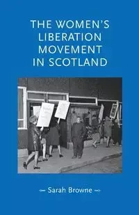The women's liberation movement in Scotland - Sarah Browne