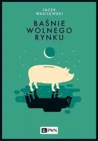 Baśnie wolnego rynku - Jacek Wasilewski