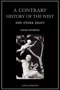 A Contrary History of the West, and Other Essays - Roger Sworder