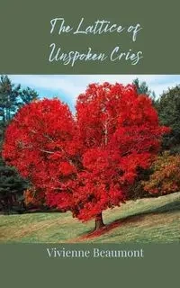 The Lattice of Unspoken Cries - Vivienne Beaumont