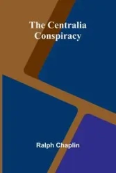 The Centralia Conspiracy - Ralph Chaplin