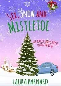 Sex, Snow & Mistletoe - Laura Barnard