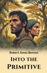Into the Primitive - Robert Bennet Ames