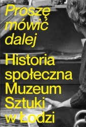 Proszę mówić dalej. Historia społeczna Muzeum... - praca zbiorowa