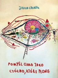 Pomyśl ciało jako czółno, które płonie - Jakub Grabiak