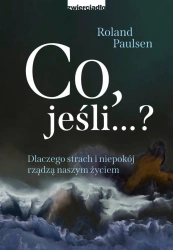 eBook Co, jeśli…? Dlaczego strach i niepokój rządzą naszym życiem - Roland Paulsen epub mobi