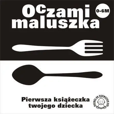 Oczami Maluszka Pierwsza Książeczka...sztućce - Opracowanie Zbiorowe