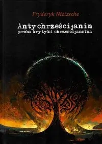 Antychrześcijanin próba krytyki chrzecijaństwa - FRYDERYK NIETZSCHE