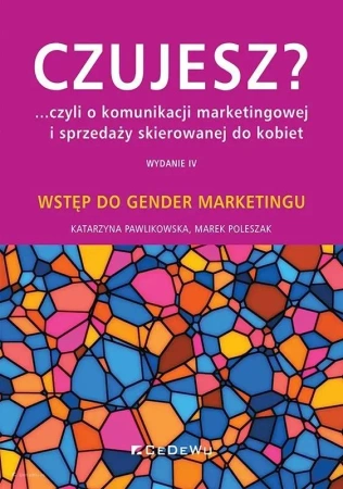 Czujesz? ...czyli o komunikacji marketingowej.. - Katarzyna Pawlikowska, Marek Poleszak