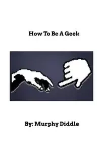 How To Be A Geek - Diddle Murphy
