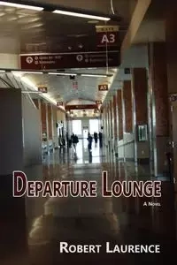 Departure Lounge, a Novel - Laurence Robert