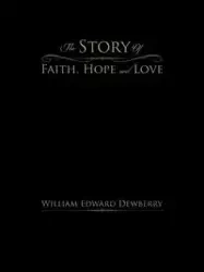The Story of Faith, Hope and Love - William Edward Dewberry