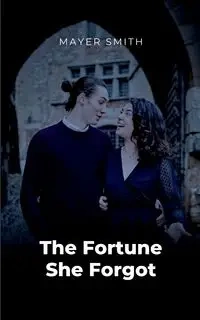 The Fortune She Forgot - Smith Mayer