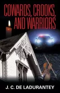Cowards, Crooks, and Warriors - De Ladurantey J. C.