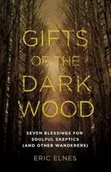 Gifts of the Dark Wood - Eric Elnes