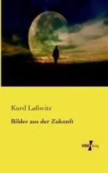 Bilder aus der Zukunft - Laßwitz Kurd