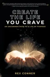Create the Life You Crave - Rex Conner
