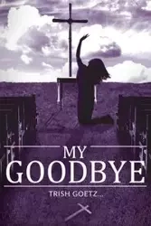 My Goodbye - Trish Goetz