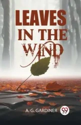 Leaves in the Wind - Gardiner A. G.