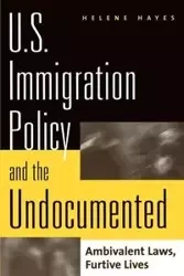 U.S. Immigration Policy and the Undocumented - Helene Hayes