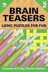 Brain Teasers and Logic Puzzles for Fun Vol 2 - Speedy Publishing LLC