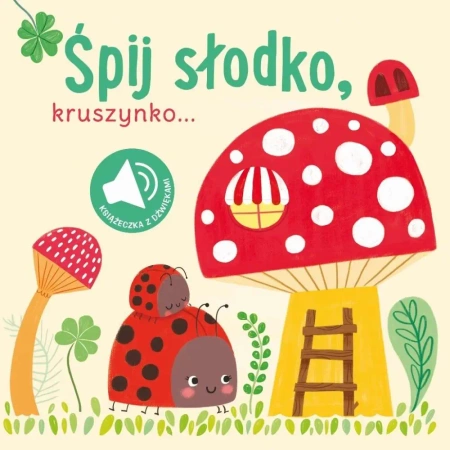 Książka z dźwiękiem. Śpij słodko kruszynko - praca zbiorowa
