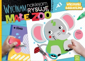 Wycinam, naklejam, rysuję. Małe zoo. Wycinanki edu - Agnieszka Bator