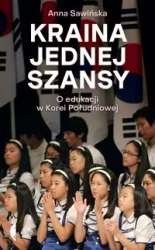 Kraina jednej szansy. O edukacji w Korei Południow - Anna Sawińska