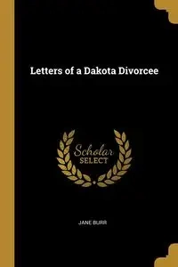 Letters of a Dakota Divorcee - Jane Burr