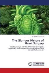 The Glorious History of Heart Surgery - Anisuzzaman Dr. Md