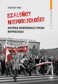 Szaleńcy niepodległości - Grzegorz Wołk