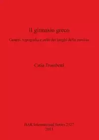Il ginnasio greco - Trombetti Catia