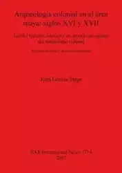 Arqueologia colonial en el área maya - Juan García Targa