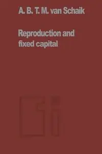 Reproduction and Fixed Capital - Van Schaik A. B. T. M.