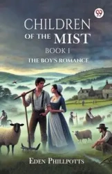Children Of The Mist Book I The Boy s Romance - Eden Phillpotts