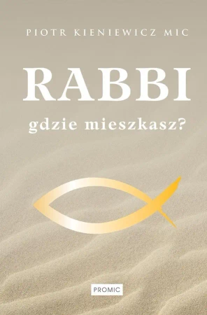 Rabbi gdzie mieszkasz? - Ks. Piotr Kieniewicz MIC