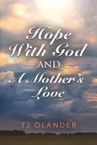 HOPE WITH GOD And A MOTHER'S LOVE - Olander TJ