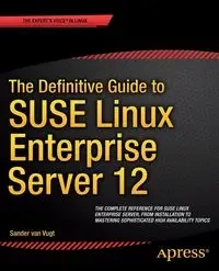 The Definitive Guide to SUSE Linux Enterprise Server 12 - van Vugt Sander