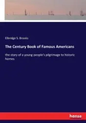 The Century Book of Famous Americans - Brooks Elbridge S.