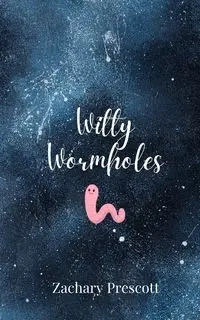 Witty Wormholes - Zachary Prescott
