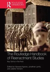 The Routledge Handbook of Reenactment Studies - Agnew Vanessa