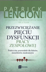Przezwyciężanie pięciu dysfunkcji pracy zespołowej - Patrick Lencioni