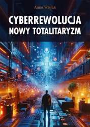 Cyberrewolucja. Nowy totalitaryzm - Anna Wiejak